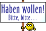 Haben wollen! bitte bitte